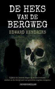 Title: De heks van de Bergweg, Author: Edward Hendriks