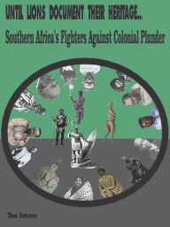 Title: Until Lions Document Their Heritage, Author: Tlou Setumu
