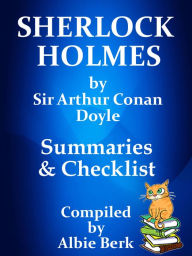 Title: Sherlock Holmes by Sir Arthur Conan Doyle: Summaries & Checklist, Author: Albie Berk