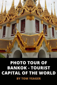 Title: Photo Tour of Bangkok: Tourist Capital of the World, Author: Tom Yeager