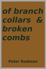 Title: Of Branch Collars & Broken Combs, Author: Peter  Rodman