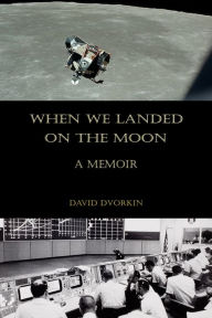 Title: When We Landed on the Moon: A Memoir, Author: David Dvorkin