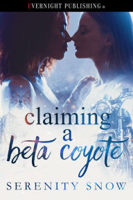 Title: Claiming a Beta Coyote, Author: Serenity Snow