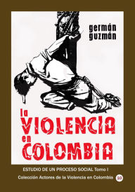 Title: La violencia en Colombia Estudio de un proceso social Tomo I, Author: Germán Guzmán