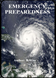 Title: Emergency Preparedness, Author: B. Wise
