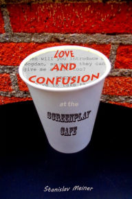 Title: Love and Confusion at the Screenplay Cafe, Author: Stanislav Meiner