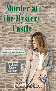 Title: Murder at the Mystery Castle (Marcie Rayner Series #2), Author: J.C. Eaton