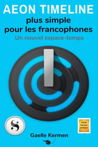 Title: Aeon Timeline plus simple pour les francophones, Author: Gaelle Kermen