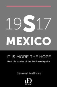 Title: 19s17 Mexico. It Is More the Hope. Real Life Stories of the 2017 Earthquake, Author: Demac A.C.