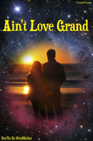 Title: Ain't Love Grand, Author: Sha'Ra On WindWalker