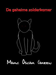 Title: De geheime zolderkamer, Author: Marc Oscar Green