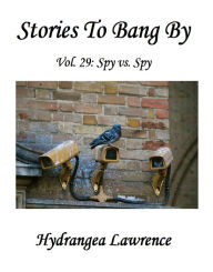 Title: Stories To Bang By, Vol. 29: Spy vs. Spy, Author: Hydrangea Lawrence