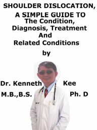 Title: Anterior Shoulder Dislocation, A Simple Guide To The Condition, Diagnosis, Treatment And Related Conditions, Author: Kenneth Kee