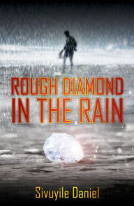 Title: Rough Diamond In The Rain, Author: Sivuyile Daniel