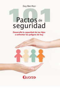 Title: 101 pactos de seguridad. Desarrolla la capacidad de tus hijos a enfrentar los peligros de hoy, Author: Guy Ben-Nun