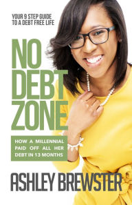 Title: No Debt Zone: Your 9 Step Guide To a Debt Free Life, Author: Ashley Brewster