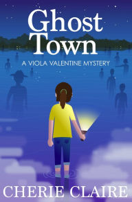 Title: Ghost Town: A Viola Valentine Mystery, Author: Cherie Claire
