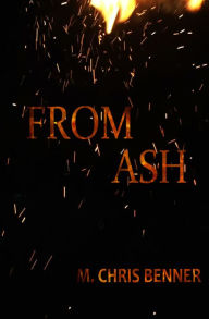 Title: From Ash, Author: M. Chris Benner