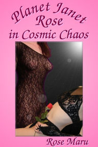 Title: Planet Janet Rose in Cosmic Chaos, Author: Rose Maru