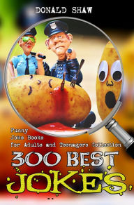Title: 300 Best Jokes: Funny Joke Books for Adults and Teenagers Collection, Author: Donald Shaw