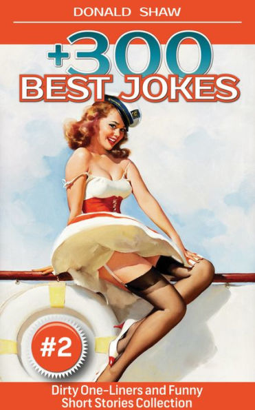 300 Best Jokes: Dirty One-Liners and Funny Short Stories Collection (Donald's Humor Factory Book 2)