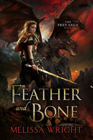 Title: The Frey Saga Book VI: Feather and Bone, Author: Melissa Wright