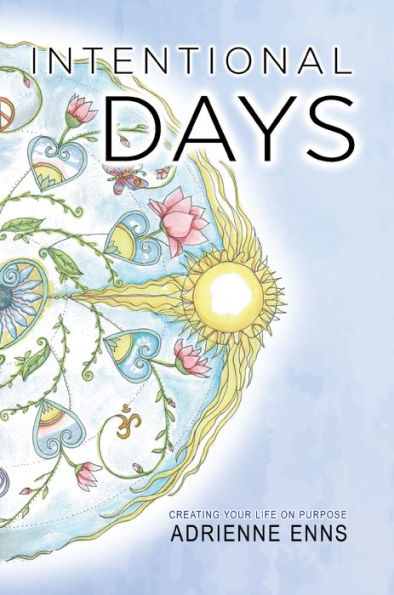 Intentional Days: Creating Your Life on Purpose