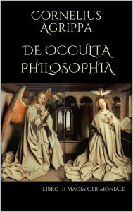 Title: De Occulta Philosophia: Libro III Magia Cerimoniale, Author: Cornelius Agrippa