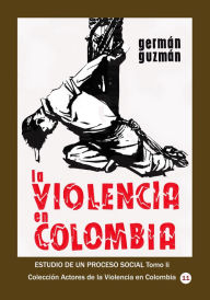 Title: La violencia en Colombia Estudio de un proceso social Tomo II, Author: Germán Guzmán