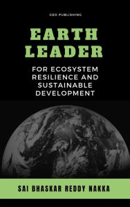 Title: Earth Leader for Ecosystem Resilience and Sustainable Development, Author: Sai Bhaskar Reddy Nakka
