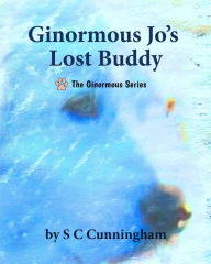 Title: Ginormous Jo's Lost Buddy, Author: S C Cunningham