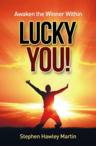 Title: Awaken the Winner Within Lucky You!, Author: Stephen Hawley Martin