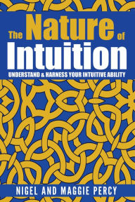 Title: The Nature Of Intuition: Understand & Harness Your Intuitive Ability, Author: Nigel Percy