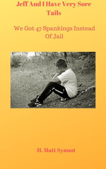 Jeff And I Have Very Sore Tails: We Got 47 Spankings Instead Of Jail