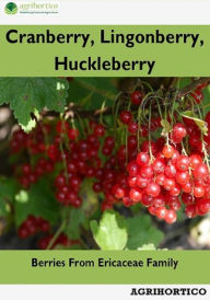 Title: Cranberry, Lingonberry and Huckleberry: Berries from Ericaceae Family, Author: Agrihortico