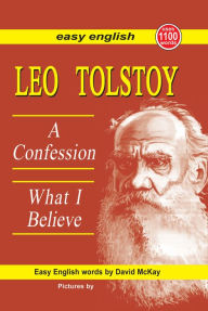 Title: Leo Tolstoy: A Confession - What I Believe., Author: Dave Mckay