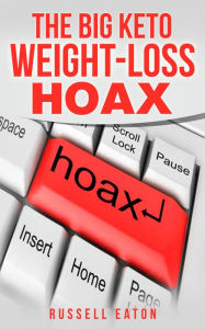 Title: The Big Keto Weight-Loss Hoax, Author: Russell Eaton