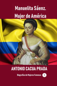 Title: Manuelita Sáenz. Mujer de América, Author: Antonio Cacua Prada