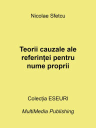 Title: Teorii cauzale ale referintei pentru nume proprii, Author: Nicolae Sfetcu