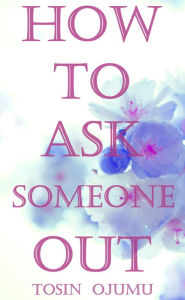 Title: How to Ask Someone Out, Author: Tosin Ojumu