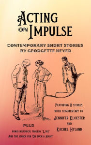 Title: Acting on Impulse: Contemporary Short Stories by Georgette Heyer, Author: Georgette Heyer