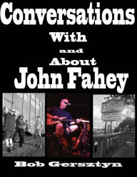 Title: Conversations With and About John Fahey, Author: Bob Gersztyn