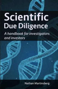 Title: Scientific Due Diligence: A Handbook for Investigators and Investors, Author: Nathan Martinsberg