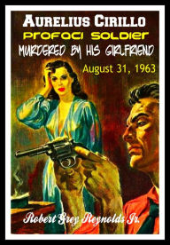 Title: Aurelius Cirillo Profaci Soldier Murdered By His Girlfriend August 31, 1963, Author: Robert Grey Reynolds Jr
