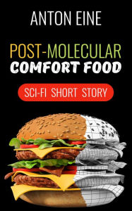 Title: Post-molecular Comfort Food, Author: Anton Eine