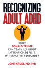 Recognizing Adult ADHD: What Donald Trump Can Teach Us About Attention Deficit Hyperactivity Disorder