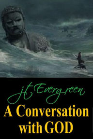 Title: A Conversation With God, Author: J.T. Evergreen