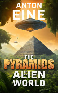 Title: The Pyramids of an Alien World, Author: Anton Eine