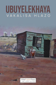 Title: Ubuyelekhaya, Author: Vakalisa Hlazo