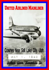 Title: United Airlines Mainliner Crashes Near Salt Lake City, Utah May 1, 1942, Author: Robert Grey Reynolds Jr